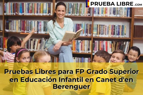 Pruebas Libres para FP Grado Superior en Educación Infantil en Domeño 98 Pruebas Libres para FP Grado Superior en Educación Infantil en Canet d'en Berenguer
