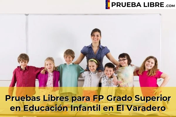 Pruebas Libres para FP Grado Superior en Educación Infantil en Loja 62 Pruebas Libres para FP Grado Superior en Educación Infantil en El Varadero