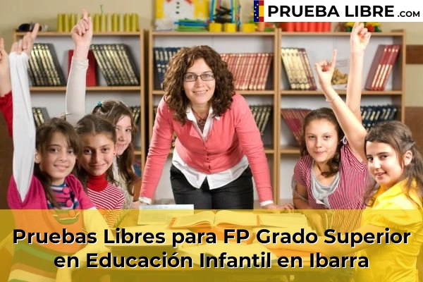 Pruebas Libres para FP Grado Superior en Educación Infantil en Villabona 61 Pruebas Libres para FP Grado Superior en Educación Infantil en Ibarra