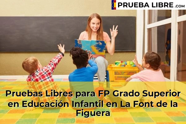 Pruebas Libres para FP Grado Superior en Educación Infantil en Domeño 146 Pruebas Libres para FP Grado Superior en Educación Infantil en La Font de la Figuera