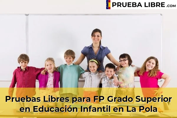 Pruebas Libres para FP Grado Superior en Educación Infantil en Llanes 55 Pruebas Libres para FP Grado Superior en Educación Infantil en La Pola