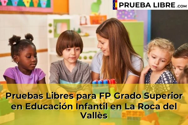Pruebas Libres para FP Grado Superior en Educación Infantil en Cubelles 92 Pruebas Libres para FP Grado Superior en Educación Infantil en La Roca del Vallès