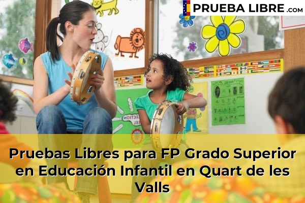 Pruebas Libres para FP Grado Superior en Educación Infantil en Domeño 192 Pruebas Libres para FP Grado Superior en Educación Infantil en Quart de les Valls