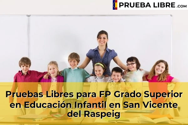 Pruebas Libres para FP Grado Superior en Educación Infantil en San Fulgencio 116 Pruebas Libres para FP Grado Superior en Educación Infantil en San Vicente del Raspeig