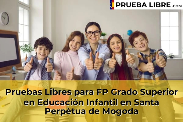 Pruebas Libres para FP Grado Superior en Educación Infantil en Cubelles 157 Pruebas Libres para FP Grado Superior en Educación Infantil en Santa Perpètua de Mogoda