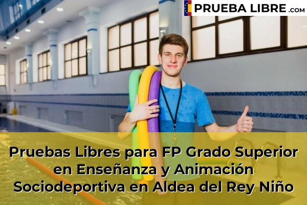 Pruebas Libres para FP Grado Superior en Enseñanza y Animación Sociodeportiva en Arenas de San Pedro 44 Pruebas Libres para FP Grado Superior en Enseñanza y Animación Sociodeportiva en Aldea del Rey Niño