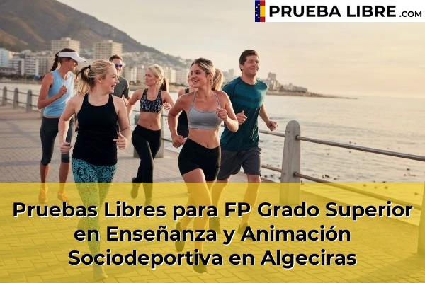 Pruebas Libres para FP Grado Superior en Enseñanza y Animación Sociodeportiva en Torrecera 45 Pruebas Libres para FP Grado Superior en Enseñanza y Animación Sociodeportiva en Algeciras