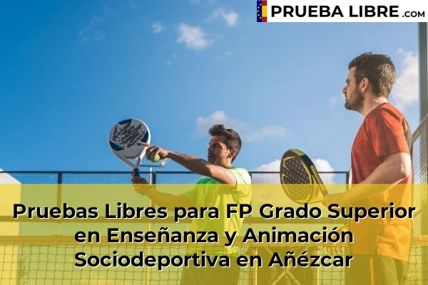 Pruebas Libres para FP Grado Superior en Enseñanza y Animación Sociodeportiva en Navarra 3 Pruebas Libres para FP Grado Superior en Enseñanza y Animación Sociodeportiva en Añézcar
