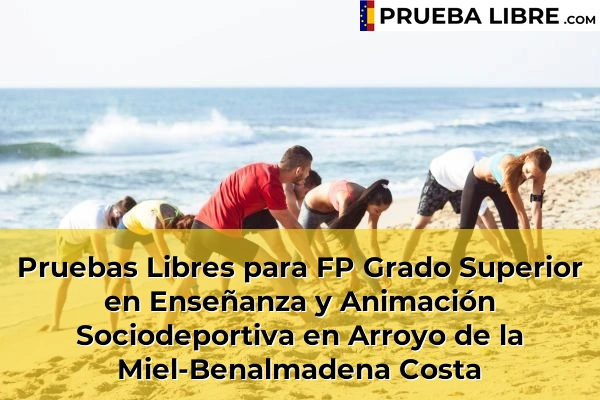 Pruebas Libres para FP Grado Superior en Enseñanza y Animación Sociodeportiva en Las Lagunas 53 Pruebas Libres para FP Grado Superior en Enseñanza y Animación Sociodeportiva en Arroyo de la Miel-Benalmadena Costa