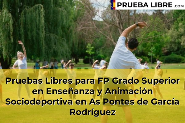 Pruebas Libres para FP Grado Superior en Enseñanza y Animación Sociodeportiva en Axeitos 53 Pruebas Libres para FP Grado Superior en Enseñanza y Animación Sociodeportiva en As Pontes de García Rodríguez