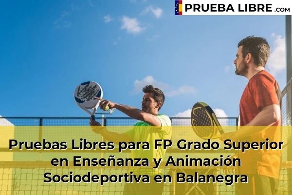 Pruebas Libres para FP Grado Superior en Enseñanza y Animación Sociodeportiva en Puebla de Vícar 50 Pruebas Libres para FP Grado Superior en Enseñanza y Animación Sociodeportiva en Balanegra