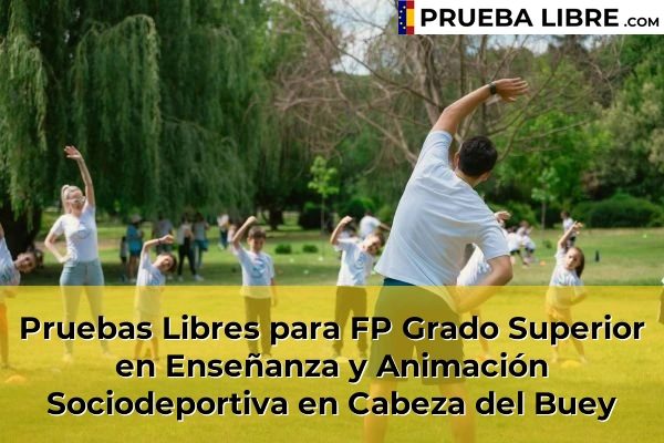 Pruebas Libres para FP Grado Superior en Enseñanza y Animación Sociodeportiva en Jerez de los Caballeros 47 Pruebas Libres para FP Grado Superior en Enseñanza y Animación Sociodeportiva en Cabeza del Buey