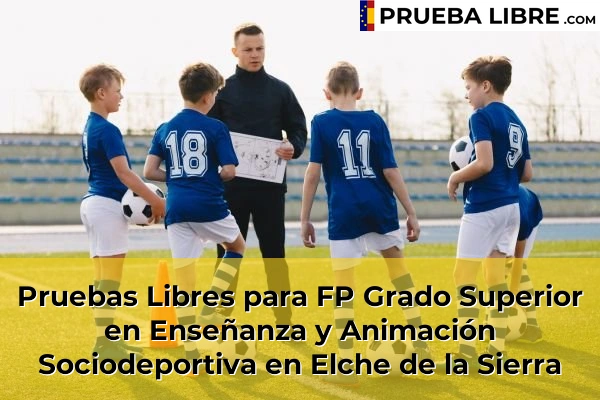 Pruebas Libres para FP Grado Superior en Enseñanza y Animación Sociodeportiva en Elche de la Sierra
