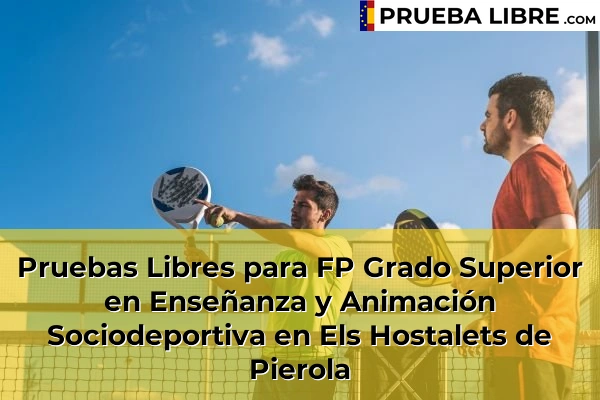 Pruebas Libres para FP Grado Superior en Enseñanza y Animación Sociodeportiva en Sant Vicenç de Torelló 77 Pruebas Libres para FP Grado Superior en Enseñanza y Animación Sociodeportiva en Els Hostalets de Pierola
