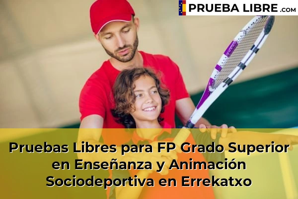Pruebas Libres para FP Grado Superior en Enseñanza y Animación Sociodeportiva en Arteaga 69 Pruebas Libres para FP Grado Superior en Enseñanza y Animación Sociodeportiva en Errekatxo