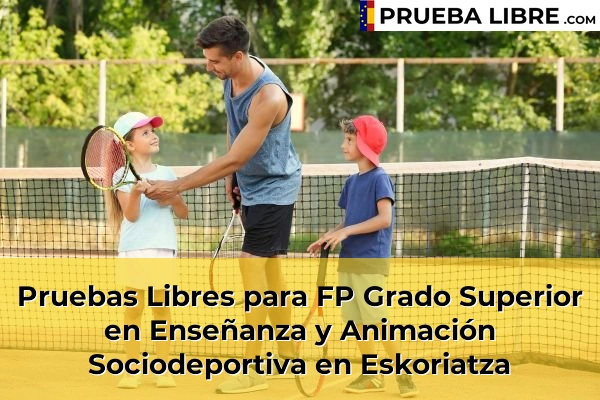 Pruebas Libres para FP Grado Superior en Enseñanza y Animación Sociodeportiva en Pasai San Pedro 58 Pruebas Libres para FP Grado Superior en Enseñanza y Animación Sociodeportiva en Eskoriatza