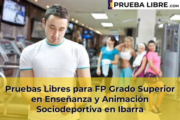 Pruebas Libres para FP Grado Superior en Enseñanza y Animación Sociodeportiva en Arteaga 77 Pruebas Libres para FP Grado Superior en Enseñanza y Animación Sociodeportiva en Ibarra