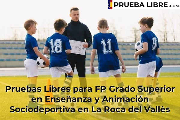 Pruebas Libres para FP Grado Superior en Enseñanza y Animación Sociodeportiva en Sant Vicenç de Torelló 93 Pruebas Libres para FP Grado Superior en Enseñanza y Animación Sociodeportiva en La Roca del Vallès