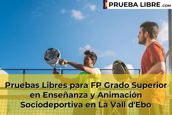 Pruebas Libres para FP Grado Superior en Enseñanza y Animación Sociodeportiva en La Vall d'Ebo