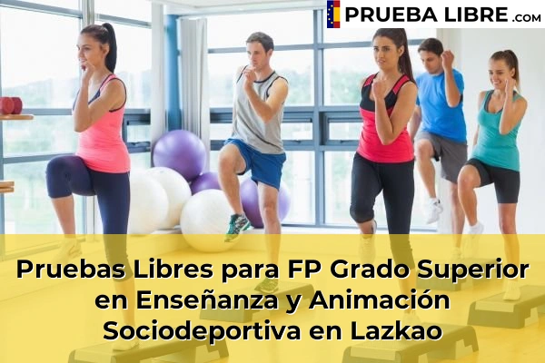 Pruebas Libres para FP Grado Superior en Enseñanza y Animación Sociodeportiva en Pasai San Pedro 65 Pruebas Libres para FP Grado Superior en Enseñanza y Animación Sociodeportiva en Lazkao