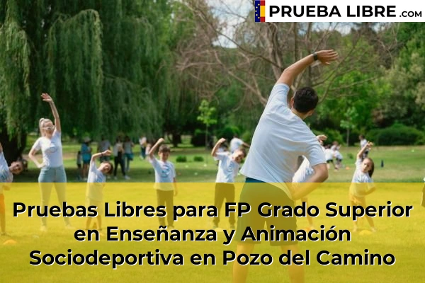 Pruebas Libres para FP Grado Superior en Enseñanza y Animación Sociodeportiva en Pozo del Camino