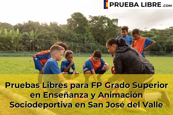 Pruebas Libres para FP Grado Superior en Enseñanza y Animación Sociodeportiva en Torrecera 73 Pruebas Libres para FP Grado Superior en Enseñanza y Animación Sociodeportiva en San José del Valle