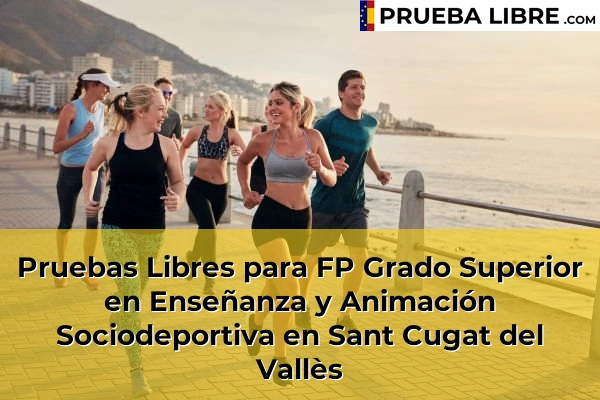 Pruebas Libres para FP Grado Superior en Enseñanza y Animación Sociodeportiva en Sant Vicenç de Torelló 136 Pruebas Libres para FP Grado Superior en Enseñanza y Animación Sociodeportiva en Sant Cugat del Vallès