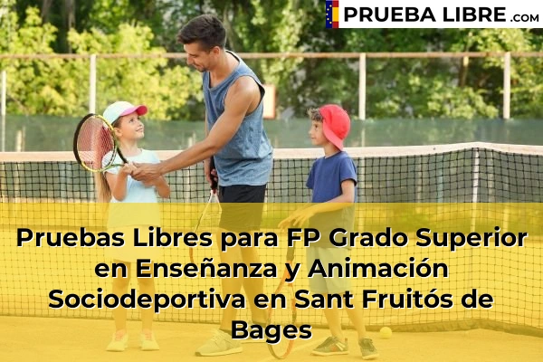 Pruebas Libres para FP Grado Superior en Enseñanza y Animación Sociodeportiva en Sant Vicenç de Torelló 141 Pruebas Libres para FP Grado Superior en Enseñanza y Animación Sociodeportiva en Sant Fruitós de Bages