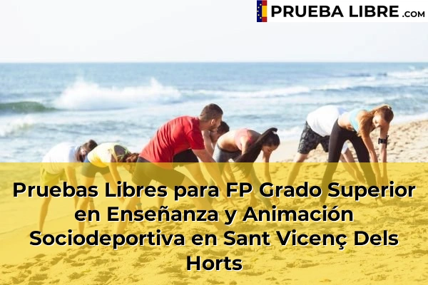 Pruebas Libres para FP Grado Superior en Enseñanza y Animación Sociodeportiva en Sant Vicenç de Torelló 152 Pruebas Libres para FP Grado Superior en Enseñanza y Animación Sociodeportiva en Sant Vicenç Dels Horts