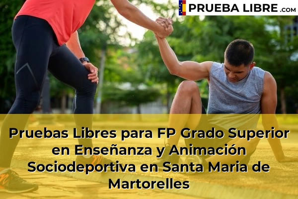 Pruebas Libres para FP Grado Superior en Enseñanza y Animación Sociodeportiva en Sant Vicenç de Torelló 155 Pruebas Libres para FP Grado Superior en Enseñanza y Animación Sociodeportiva en Santa Maria de Martorelles
