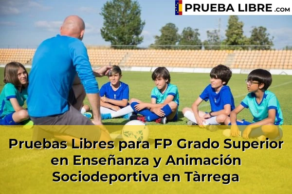 Pruebas Libres para FP Grado Superior en Enseñanza y Animación Sociodeportiva en Tàrrega