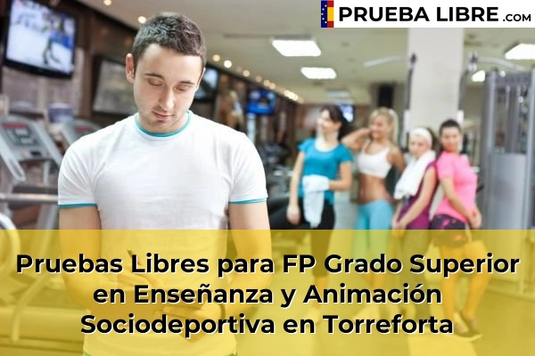 Pruebas Libres para FP Grado Superior en Enseñanza y Animación Sociodeportiva en Bonavista 70 Pruebas Libres para FP Grado Superior en Enseñanza y Animación Sociodeportiva en Torreforta
