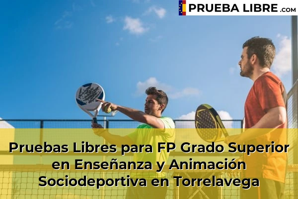 Pruebas Libres para FP Grado Superior en Enseñanza y Animación Sociodeportiva en Limpias 77 Pruebas Libres para FP Grado Superior en Enseñanza y Animación Sociodeportiva en Torrelavega