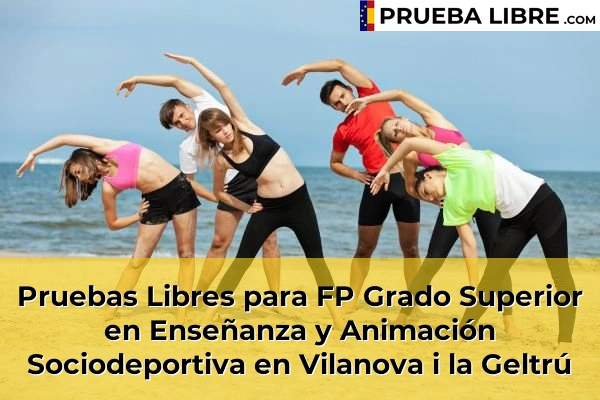 Pruebas Libres para FP Grado Superior en Enseñanza y Animación Sociodeportiva en Sant Vicenç de Torelló 175 Pruebas Libres para FP Grado Superior en Enseñanza y Animación Sociodeportiva en Vilanova i la Geltrú