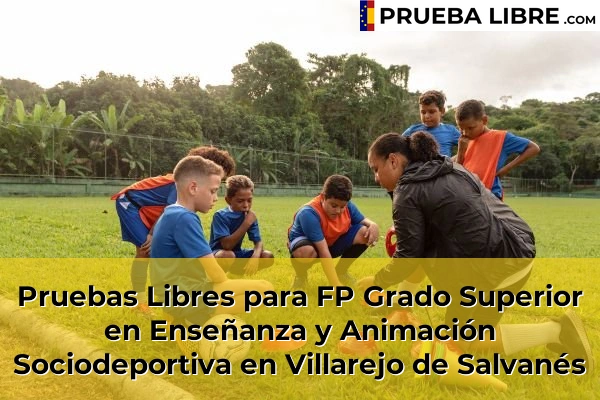 Pruebas Libres para FP Grado Superior en Enseñanza y Animación Sociodeportiva en Algete 135 Pruebas Libres para FP Grado Superior en Enseñanza y Animación Sociodeportiva en Villarejo de Salvanés