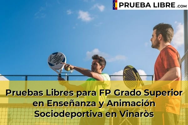 Pruebas Libres para FP Grado Superior en Enseñanza y Animación Sociodeportiva en Almazora 82 Pruebas Libres para FP Grado Superior en Enseñanza y Animación Sociodeportiva en Vinaròs