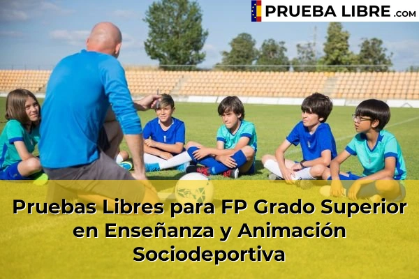 Pruebas Libres en España – Consigue tu título de ESO o FP 32 Pruebas Libres para FP Grado Superior en Enseñanza y Animación Sociodeportiva