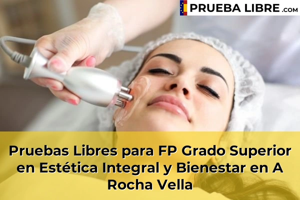 Pruebas Libres para FP Grado Superior en Estética Integral y Bienestar en Bosende 48 Pruebas Libres para FP Grado Superior en Estética Integral y Bienestar en A Rocha Vella