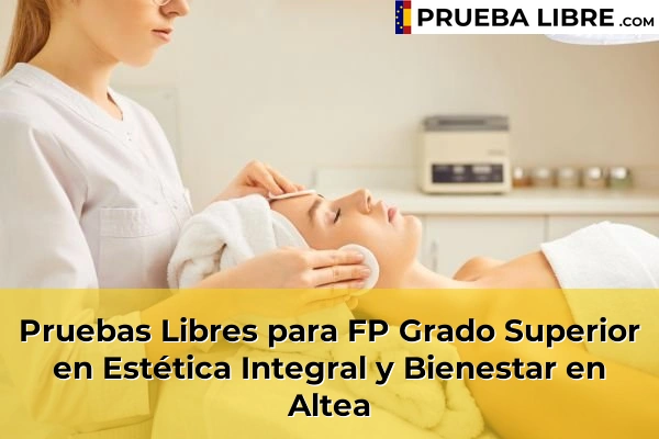 Pruebas Libres para FP Grado Superior en Estética Integral y Bienestar en Elche 52 Pruebas Libres para FP Grado Superior en Estética Integral y Bienestar en Altea