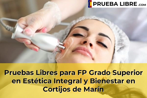 Pruebas Libres para FP Grado Superior en Estética Integral y Bienestar en Almería 14 Pruebas Libres para FP Grado Superior en Estética Integral y Bienestar en Cortijos de Marín