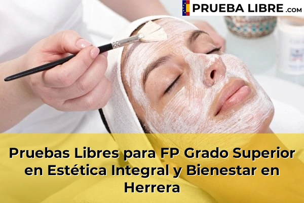 Pruebas Libres para FP Grado Superior en Estética Integral y Bienestar en San Vicente de la Barquera 54 Pruebas Libres para FP Grado Superior en Estética Integral y Bienestar en Herrera