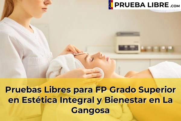 Pruebas Libres para FP Grado Superior en Estética Integral y Bienestar en Almería 26 Pruebas Libres para FP Grado Superior en Estética Integral y Bienestar en La Gangosa