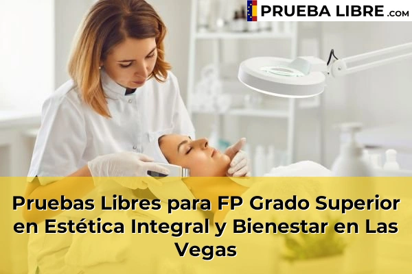 Pruebas Libres para FP Grado Superior en Estética Integral y Bienestar en Granda 57 Pruebas Libres para FP Grado Superior en Estética Integral y Bienestar en Las Vegas