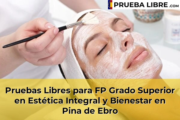Pruebas Libres para FP Grado Superior en Estética Integral y Bienestar en Villamayor de Gállego 61 Pruebas Libres para FP Grado Superior en Estética Integral y Bienestar en Pina de Ebro