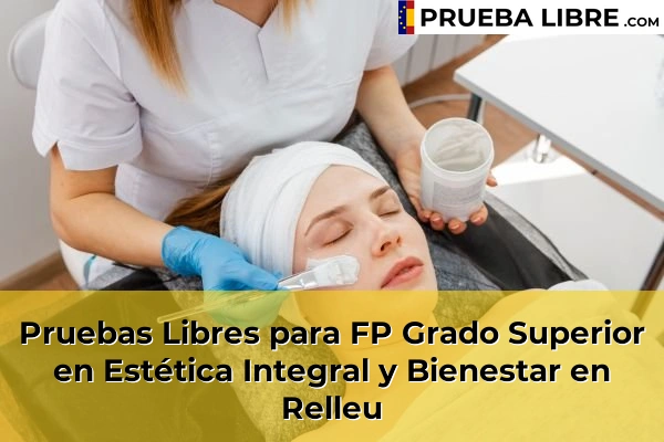 Pruebas Libres para FP Grado Superior en Estética Integral y Bienestar en Elche 110 Pruebas Libres para FP Grado Superior en Estética Integral y Bienestar en Relleu