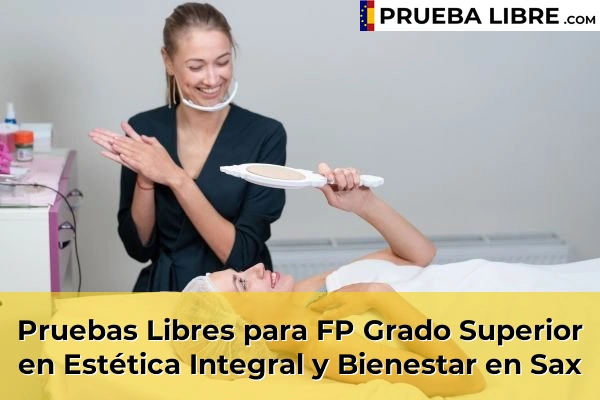 Pruebas Libres para FP Grado Superior en Estética Integral y Bienestar en Elche 120 Pruebas Libres para FP Grado Superior en Estética Integral y Bienestar en Sax