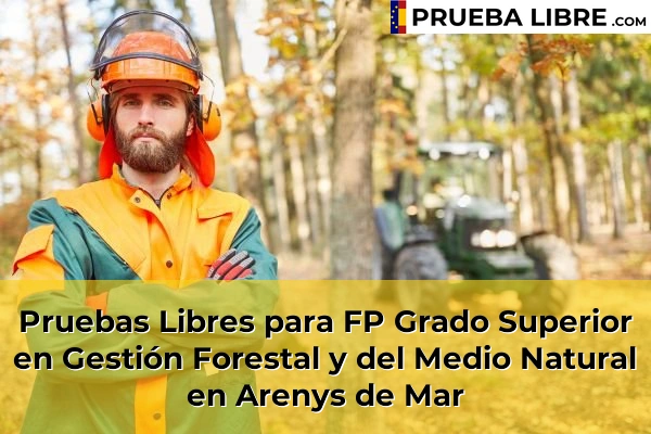 Pruebas Libres para FP Grado Superior en Gestión Forestal y del Medio Natural en Monestir 45 Pruebas Libres para FP Grado Superior en Gestión Forestal y del Medio Natural en Arenys de Mar