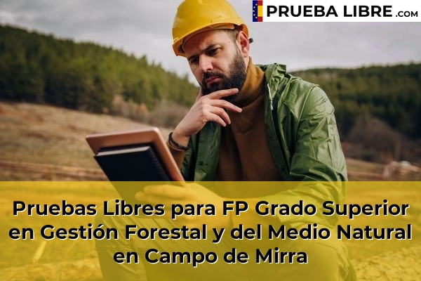 Pruebas Libres para FP Grado Superior en Gestión Forestal y del Medio Natural en Lorcha 65 Pruebas Libres para FP Grado Superior en Gestión Forestal y del Medio Natural en Campo de Mirra