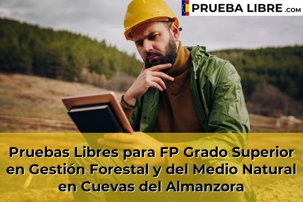 Pruebas Libres para FP Grado Superior en Gestión Forestal y del Medio Natural en Campillo del Moro 56 Pruebas Libres para FP Grado Superior en Gestión Forestal y del Medio Natural en Cuevas del Almanzora