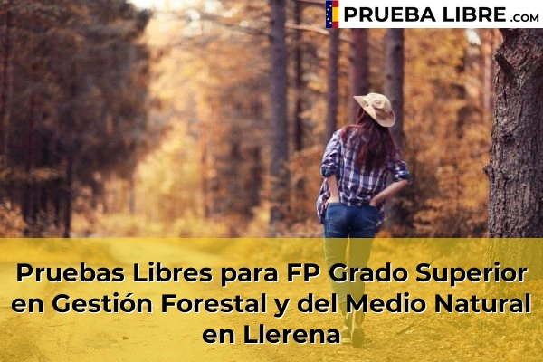Pruebas Libres para FP Grado Superior en Gestión Forestal y del Medio Natural en Badajoz 12 Pruebas Libres para FP Grado Superior en Gestión Forestal y del Medio Natural en Llerena